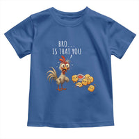 Funny Chicken Toddler T Shirt Is That You Bro - Wonder Print Shop