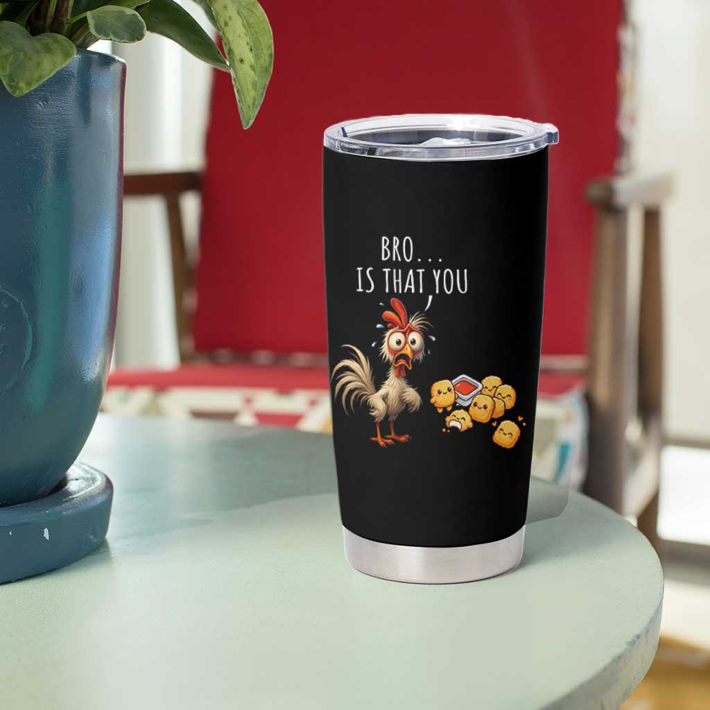 Funny Chicken Tumbler Cup Is That You Bro - Wonder Print Shop