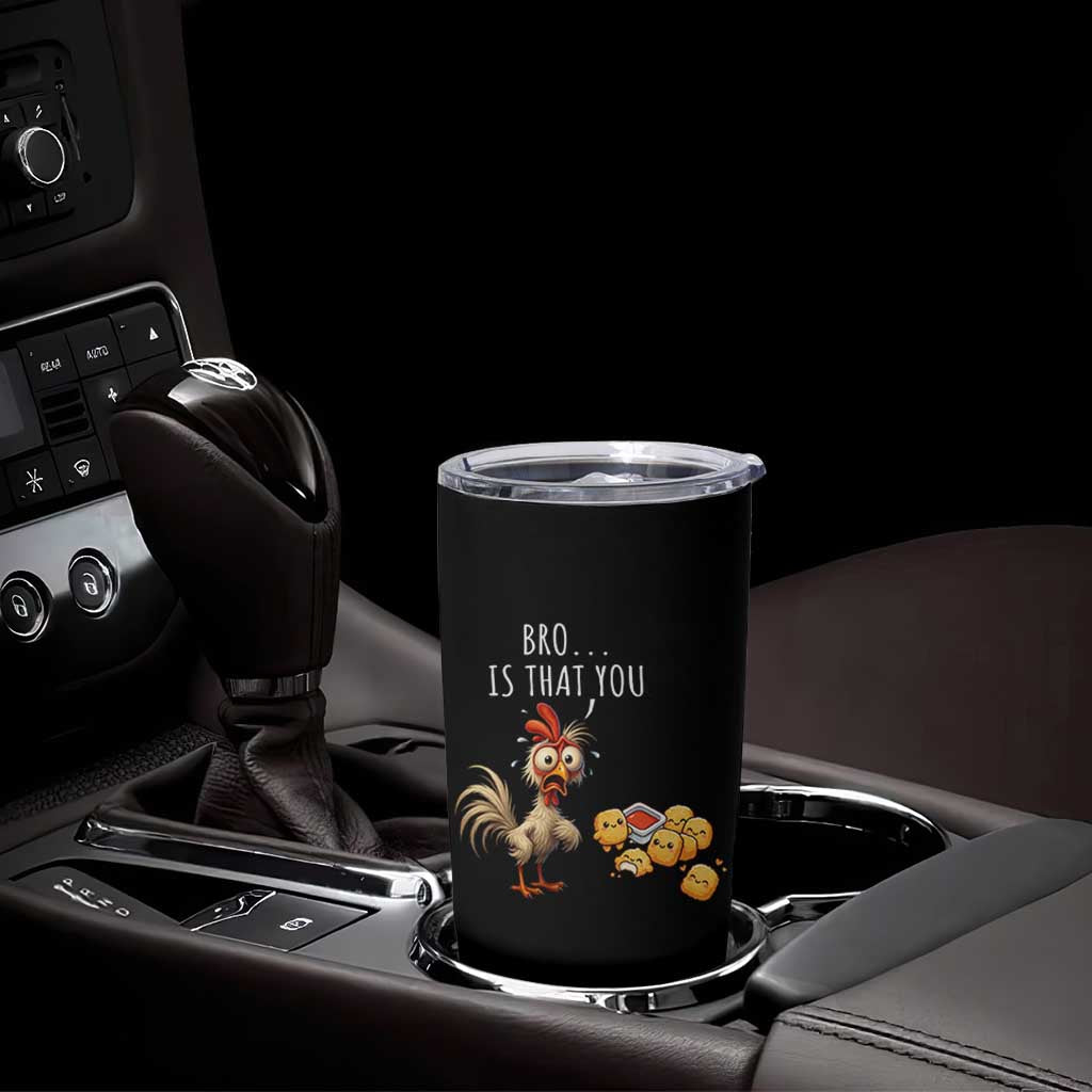 Funny Chicken Tumbler Cup Is That You Bro - Wonder Print Shop