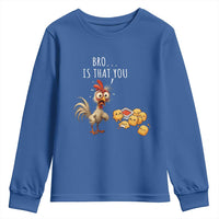 Funny Chicken Youth Sweatshirt Is That You Bro - Wonder Print Shop