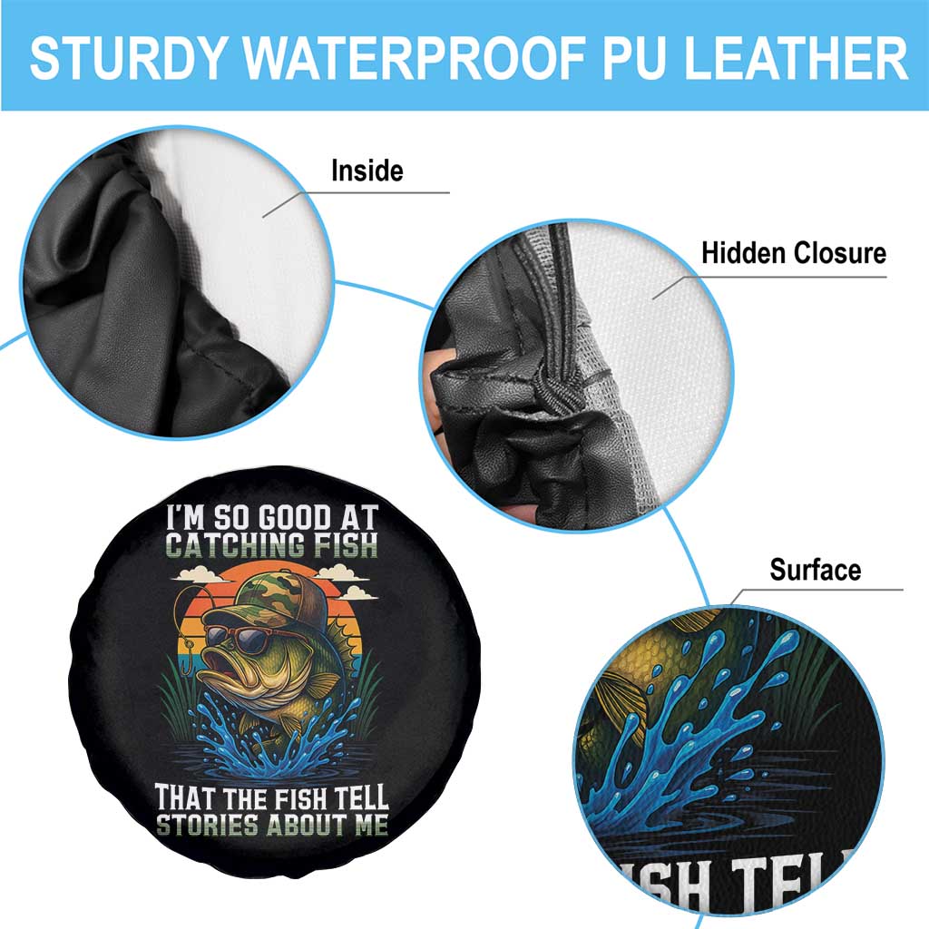 Funny Bass Fishing Spare Tire Cover I Am So Good At Catching Fish That The Fish Tell Stories About Me - Wonder Print Shop