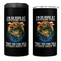 Funny Bass Fishing 4 in 1 Can Cooler Tumbler I Am So Good At Catching Fish That The Fish Tell Stories About Me