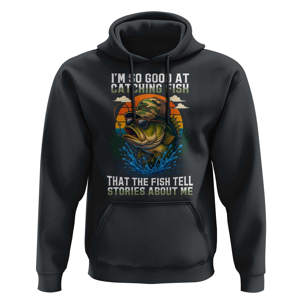 Funny Bass Fishing Hoodie I Am So Good At Catching Fish That The Fish Tell Stories About Me - Wonder Print Shop