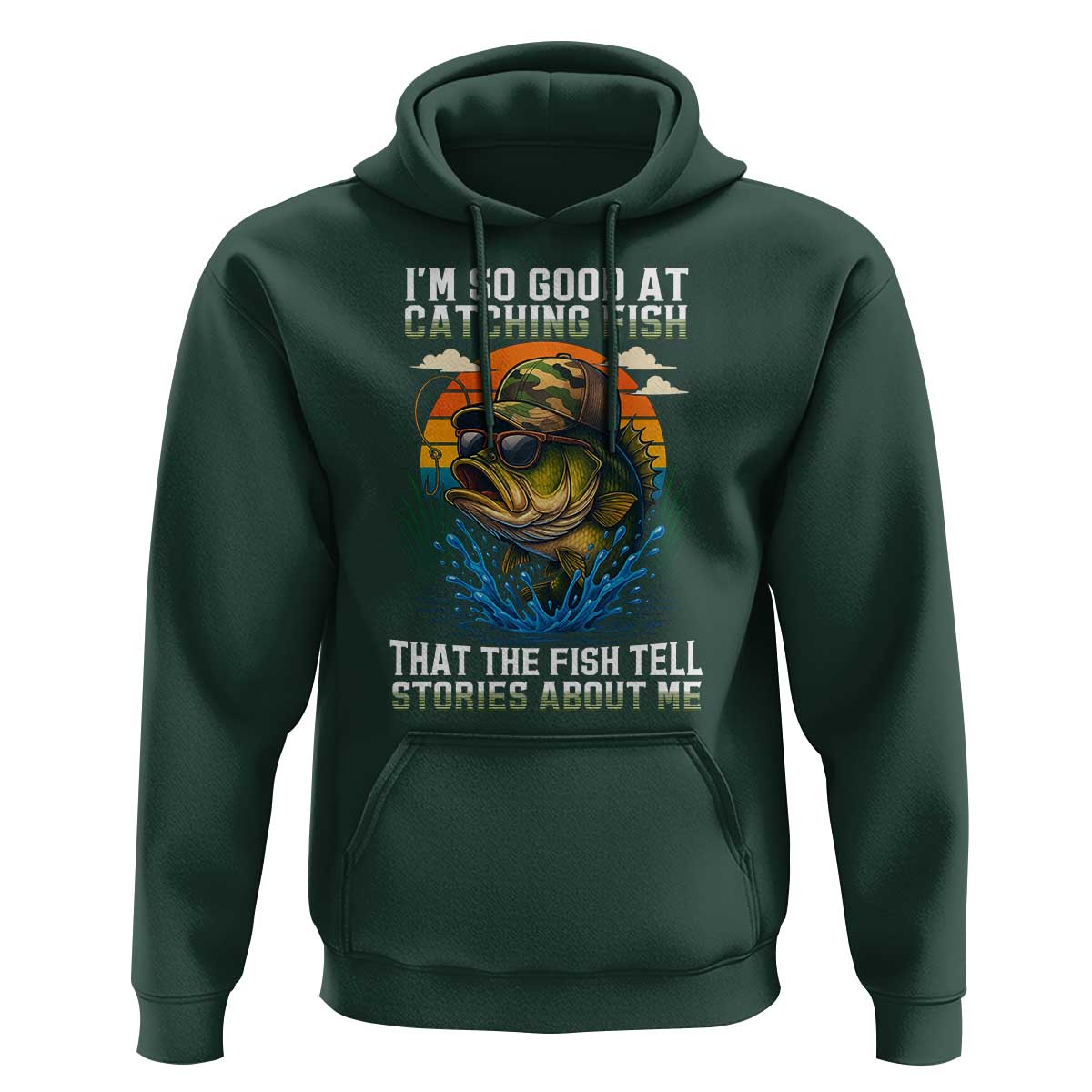 Funny Bass Fishing Hoodie I Am So Good At Catching Fish That The Fish Tell Stories About Me - Wonder Print Shop