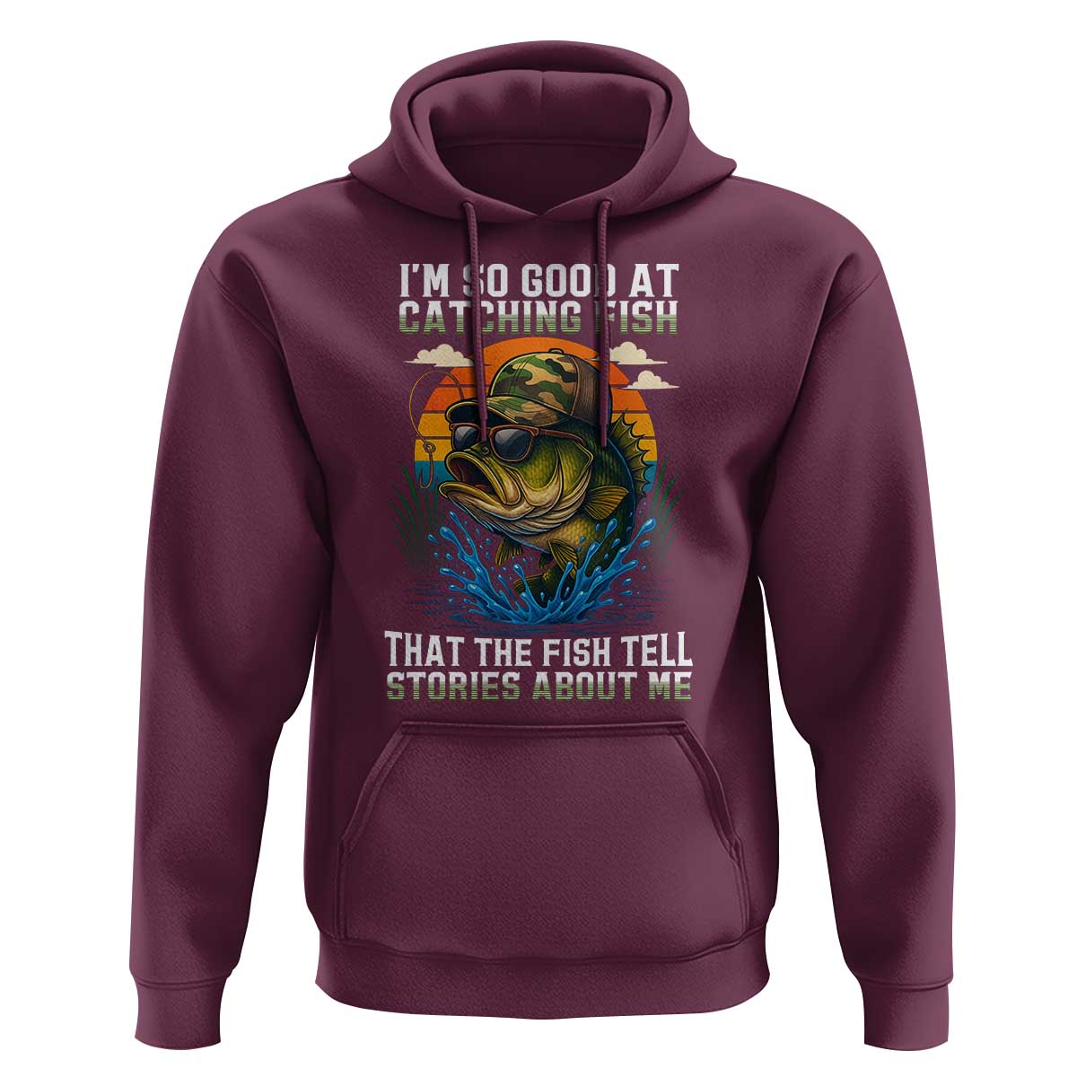 Funny Bass Fishing Hoodie I Am So Good At Catching Fish That The Fish Tell Stories About Me - Wonder Print Shop