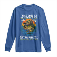 Funny Bass Fishing Long Sleeve Shirt I Am So Good At Catching Fish That The Fish Tell Stories About Me - Wonder Print Shop
