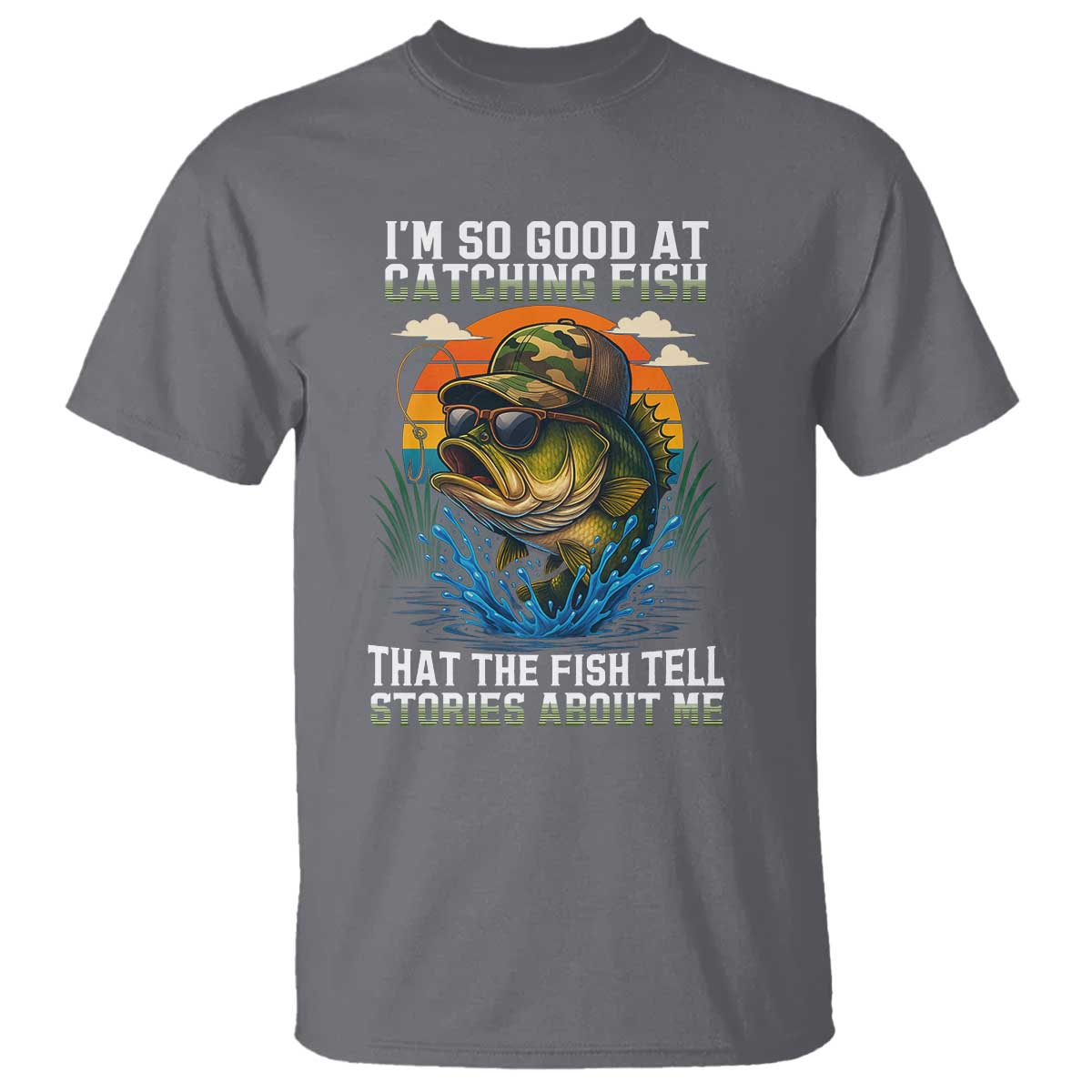 Funny Bass Fishing T Shirt I Am So Good At Catching Fish That The Fish Tell Stories About Me - Wonder Print Shop