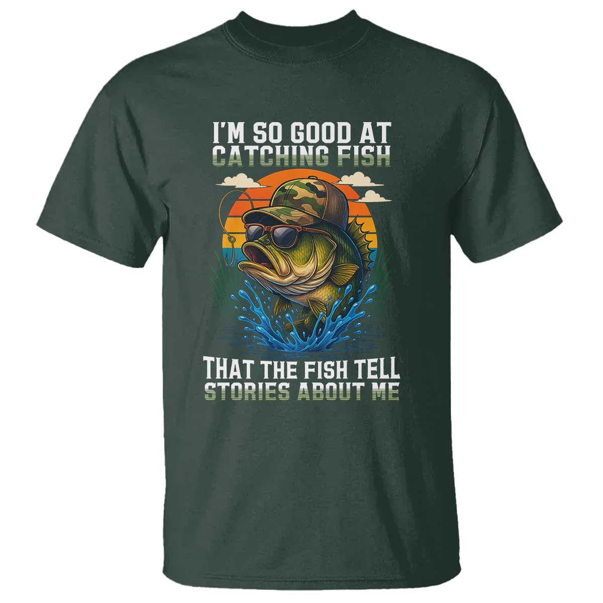 Funny Bass Fishing T Shirt I Am So Good At Catching Fish That The Fish Tell Stories About Me - Wonder Print Shop
