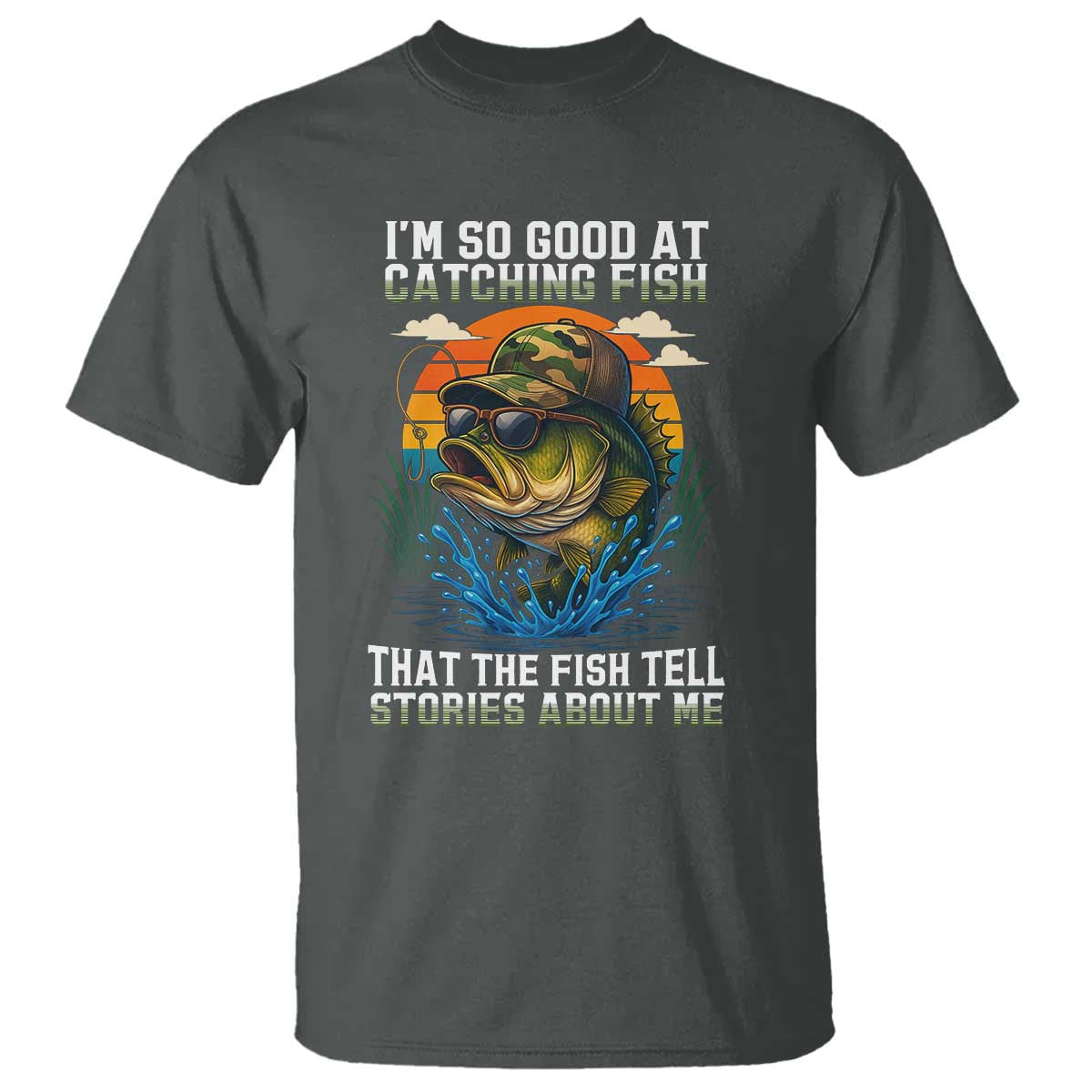 Funny Bass Fishing T Shirt I Am So Good At Catching Fish That The Fish Tell Stories About Me - Wonder Print Shop
