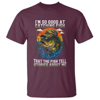 Funny Bass Fishing T Shirt I Am So Good At Catching Fish That The Fish Tell Stories About Me - Wonder Print Shop
