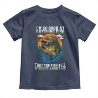 Funny Bass Fishing Toddler T Shirt I Am So Good At Catching Fish That The Fish Tell Stories About Me - Wonder Print Shop