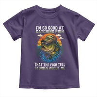 Funny Bass Fishing Toddler T Shirt I Am So Good At Catching Fish That The Fish Tell Stories About Me - Wonder Print Shop