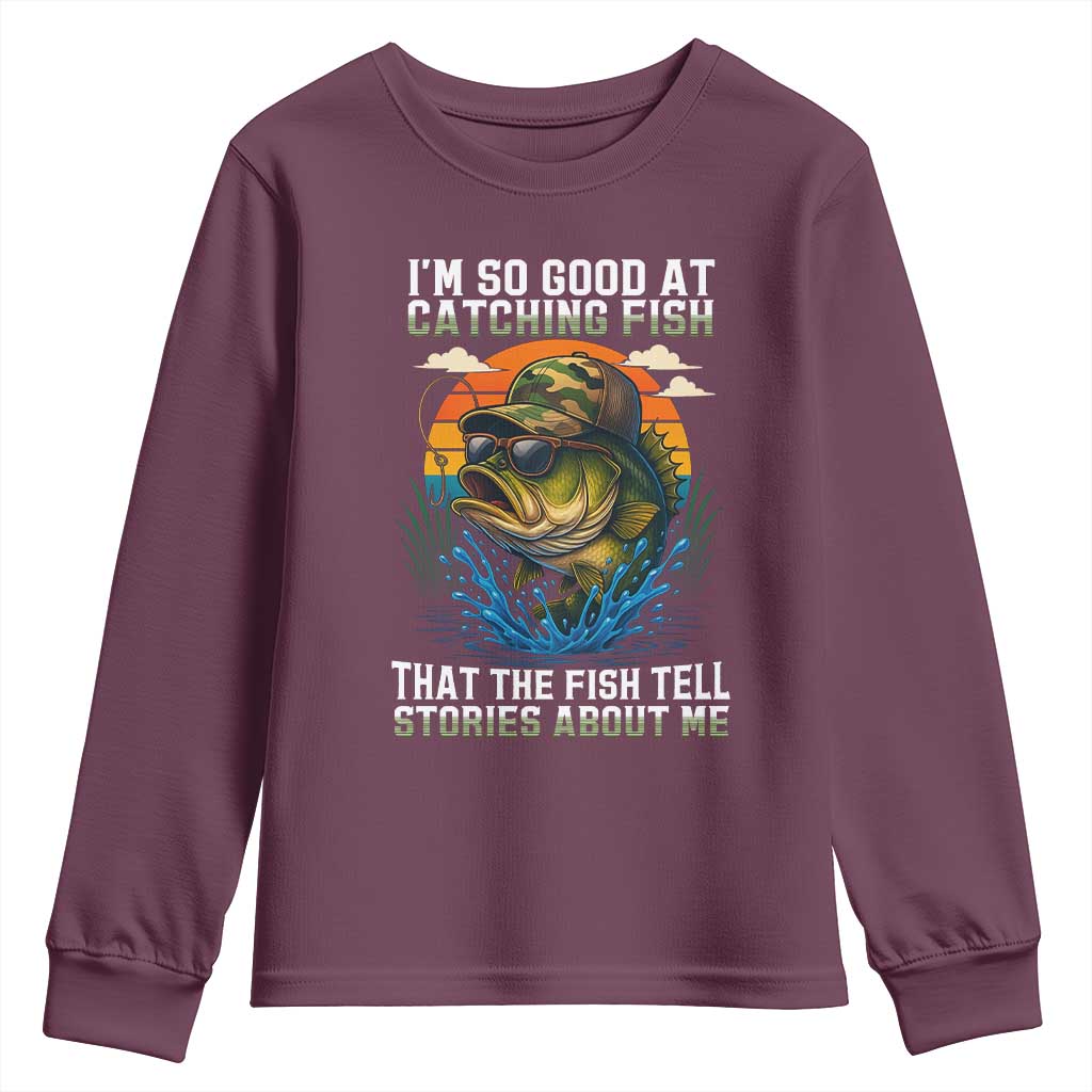 Funny Bass Fishing Youth Sweatshirt I Am So Good At Catching Fish That The Fish Tell Stories About Me - Wonder Print Shop