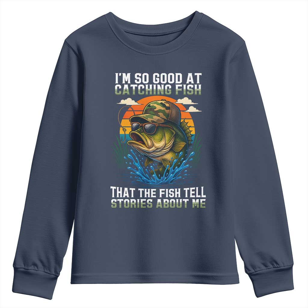 Funny Bass Fishing Youth Sweatshirt I Am So Good At Catching Fish That The Fish Tell Stories About Me - Wonder Print Shop