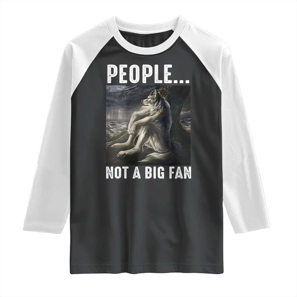 Funny Alpha Wolf Meme Raglan Shirt Sarcastic People Not A Big Fan - Wonder Print Shop