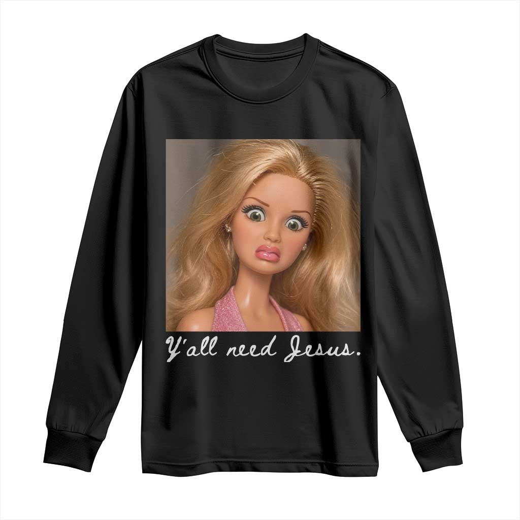 Y'all Need Jesus Long Sleeve Shirt Funny Girls Meme Saying Christian Humor