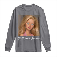 Y'all Need Jesus Long Sleeve Shirt Funny Girls Meme Saying Christian Humor