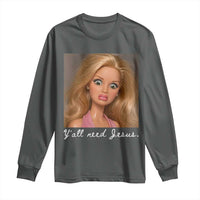 Y'all Need Jesus Long Sleeve Shirt Funny Girls Meme Saying Christian Humor
