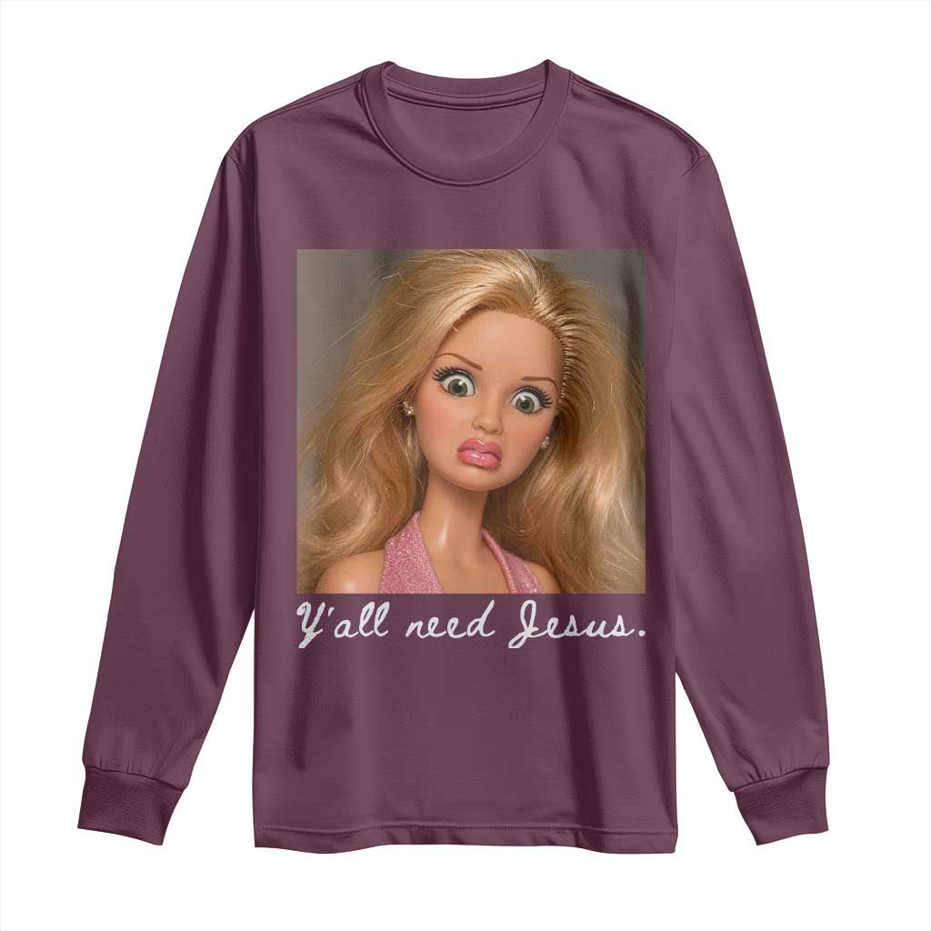 Y'all Need Jesus Long Sleeve Shirt Funny Girls Meme Saying Christian Humor