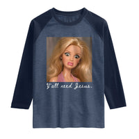 Y'all Need Jesus Raglan Shirt Funny Girls Meme Saying Christian Humor