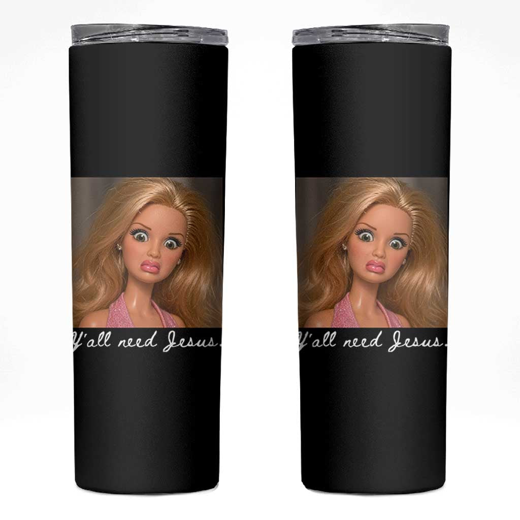 Y'all Need Jesus Skinny Tumbler Funny Girls Meme Saying Christian Humor