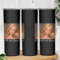 Y'all Need Jesus Skinny Tumbler Funny Girls Meme Saying Christian Humor