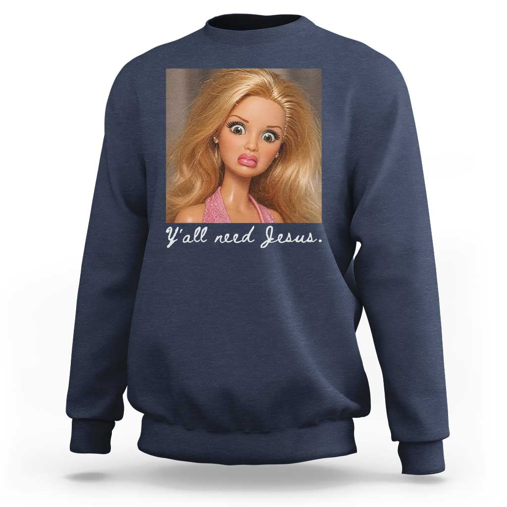 Y'all Need Jesus Sweatshirt Funny Girls Meme Saying Christian Humor