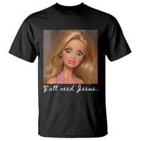 Y'all Need Jesus T Shirt Funny Girls Meme Saying Christian Humor