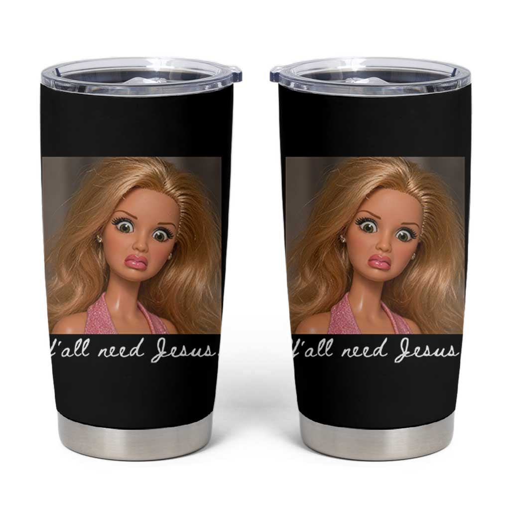 Y'all Need Jesus Tumbler Cup Funny Girls Meme Saying Christian Humor