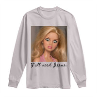 Ya'll Need Jesus Disgusted Face Christian Funny Long Sleeve Shirt
