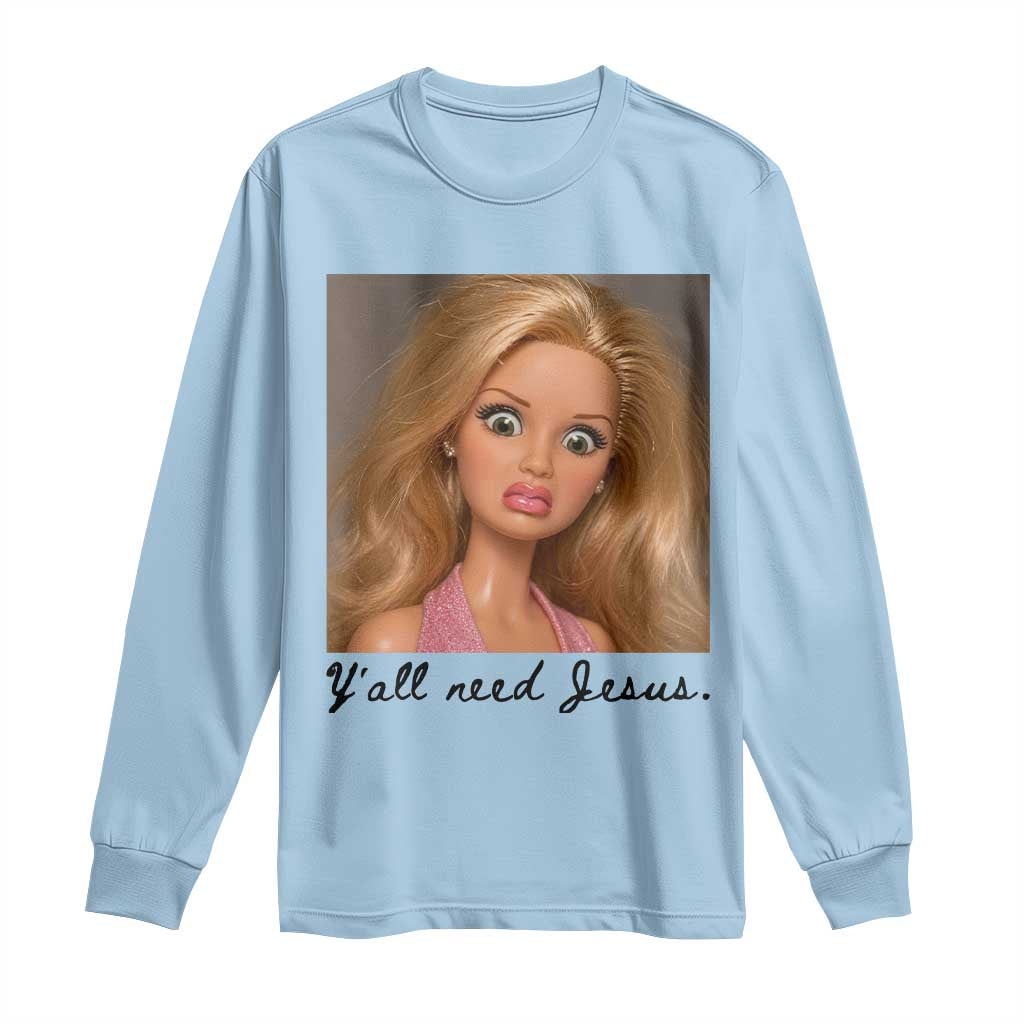 Ya'll Need Jesus Disgusted Face Christian Funny Long Sleeve Shirt