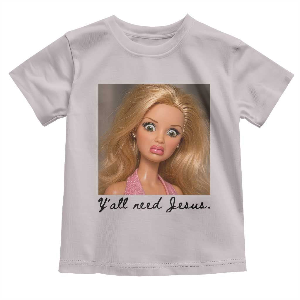 Ya'll Need Jesus Disgusted Face Christian Funny Toddler T Shirt