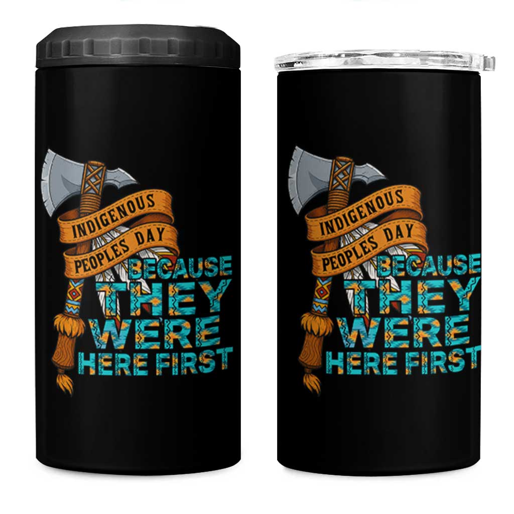 Indigenous People 4 in 1 Can Cooler Tumbler Native American Day Because They Were Here First