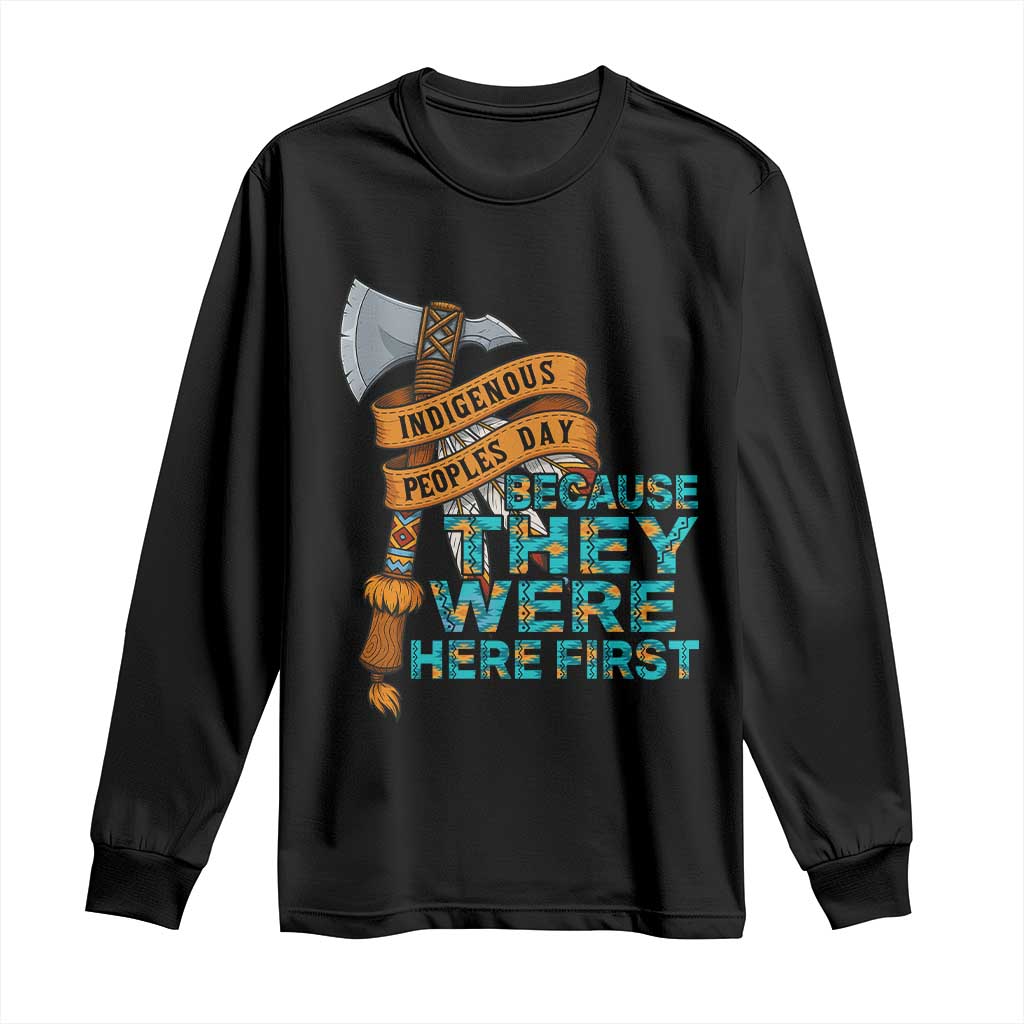 Indigenous People Long Sleeve Shirt Native American Day Because They Were Here First - Wonder Print Shop