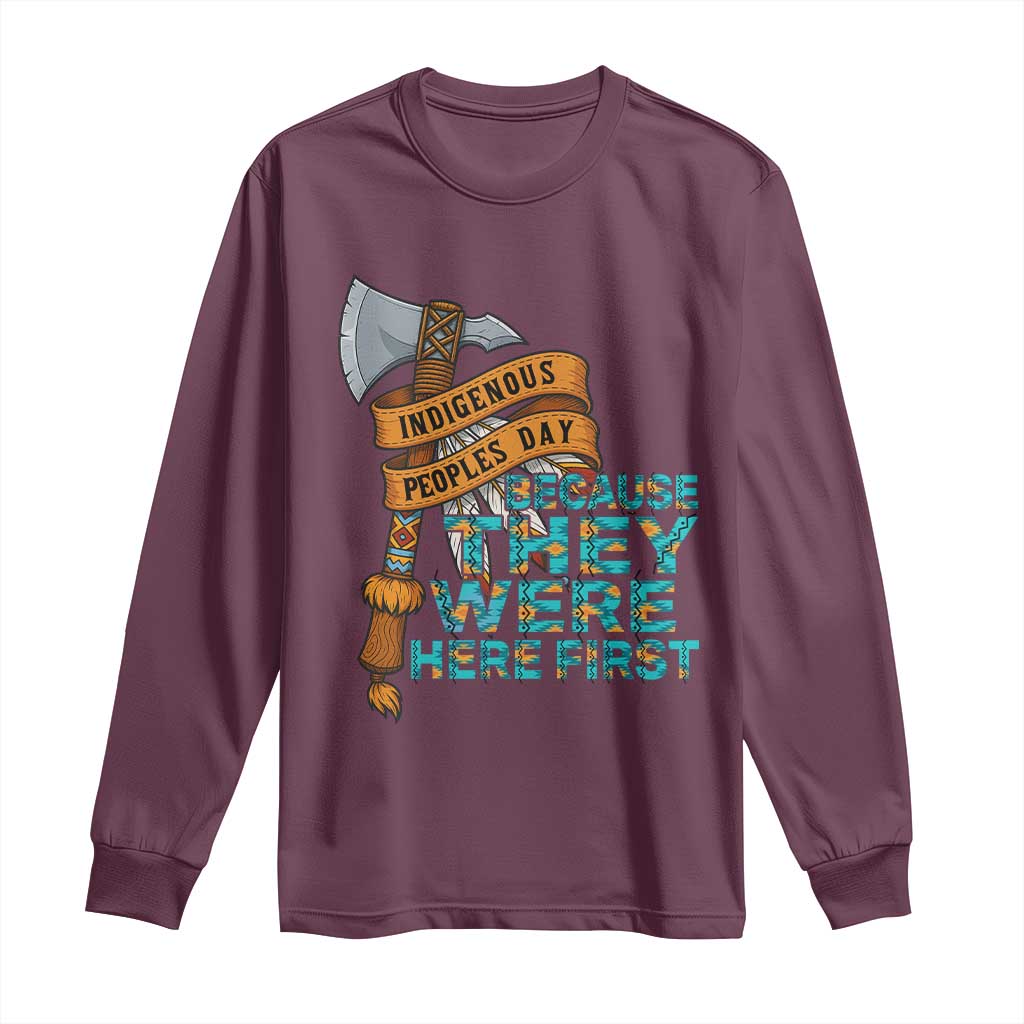 Indigenous People Long Sleeve Shirt Native American Day Because They Were Here First - Wonder Print Shop