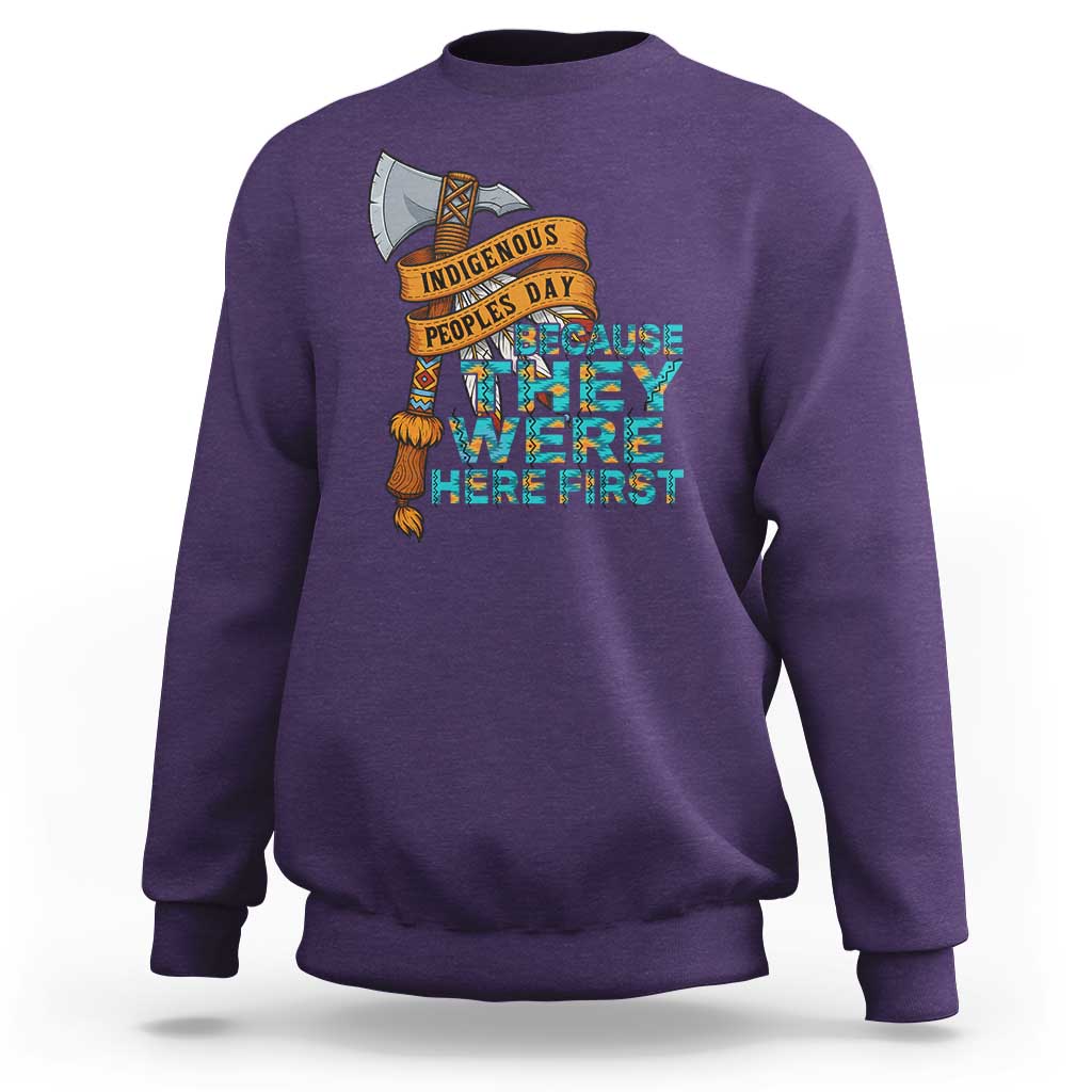 Indigenous People Sweatshirt Native American Day Because They Were Here First - Wonder Print Shop