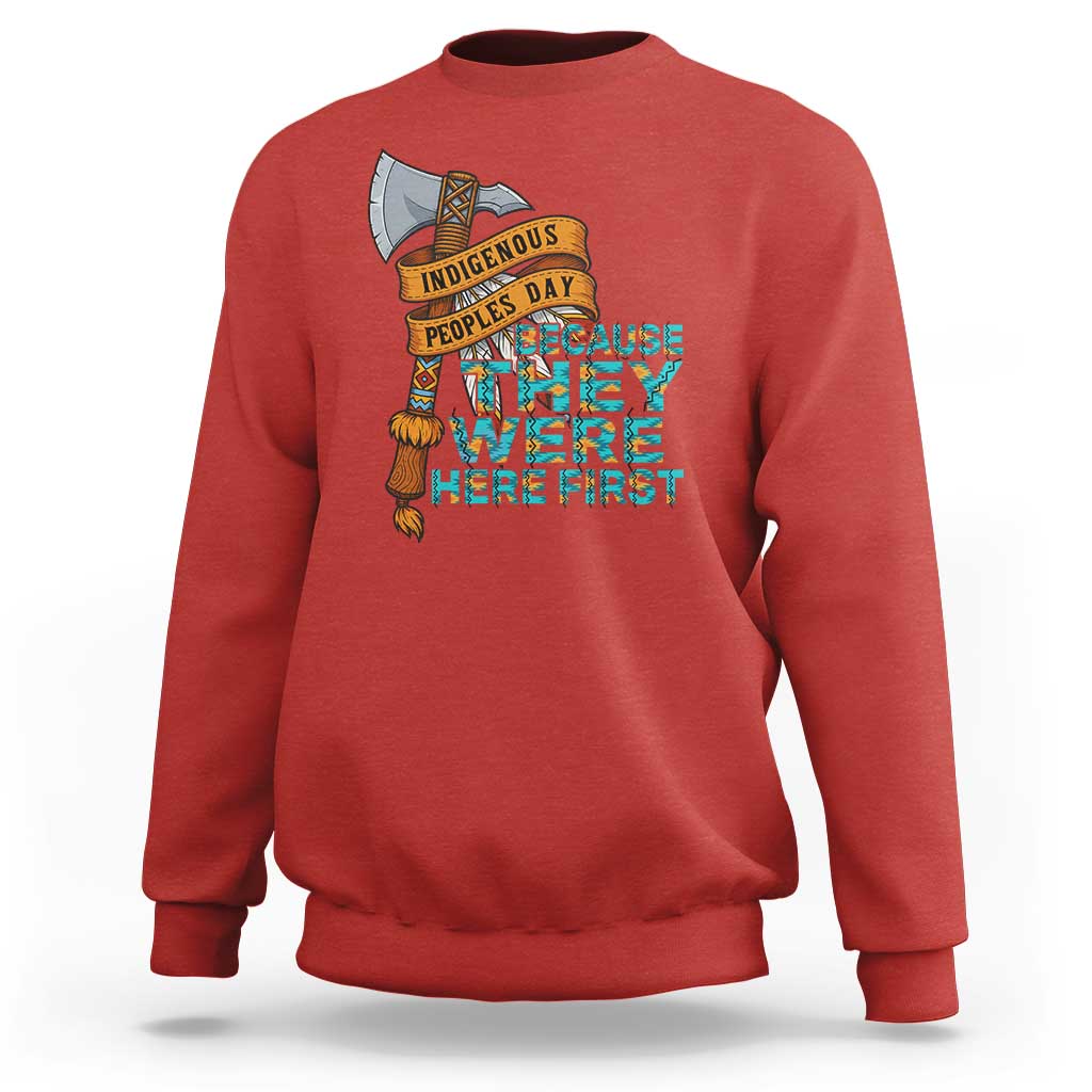 Indigenous People Sweatshirt Native American Day Because They Were Here First - Wonder Print Shop