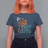 Indigenous People T Shirt For Women Native American Day Because They Were Here First - Wonder Print Shop