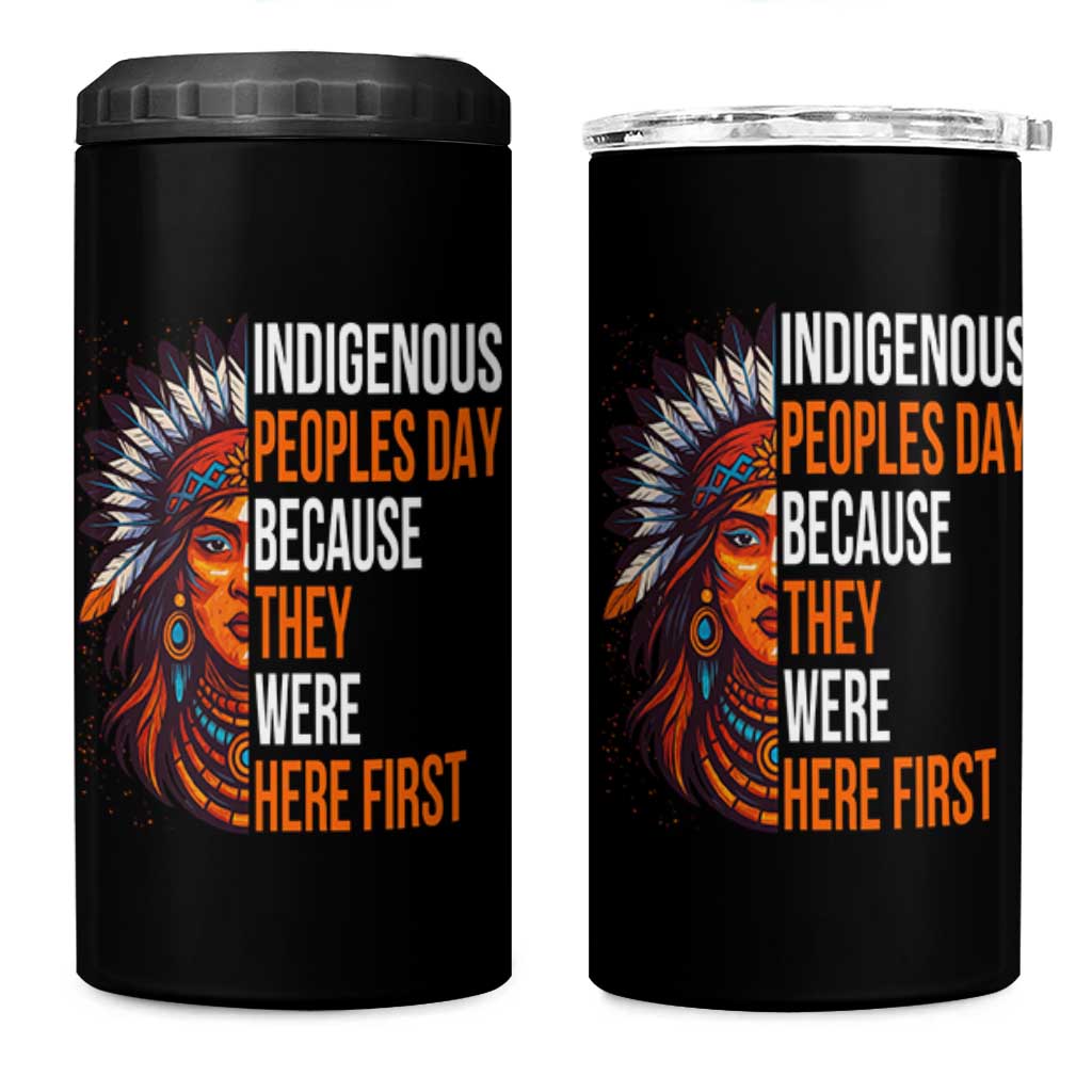 Native American Day 4 in 1 Can Cooler Tumbler Indigenous People Day Because They Were Here First