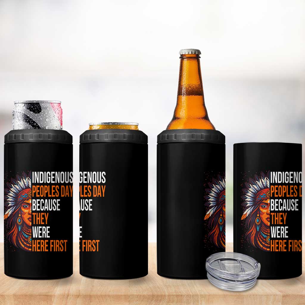 Native American Day 4 in 1 Can Cooler Tumbler Indigenous People Day Because They Were Here First