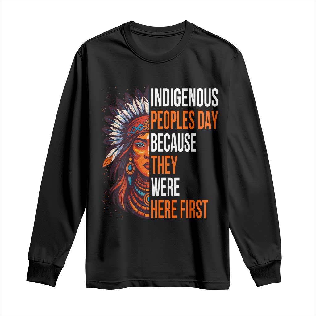 Native American Day Long Sleeve Shirt Indigenous People Day Because They Were Here First - Wonder Print Shop