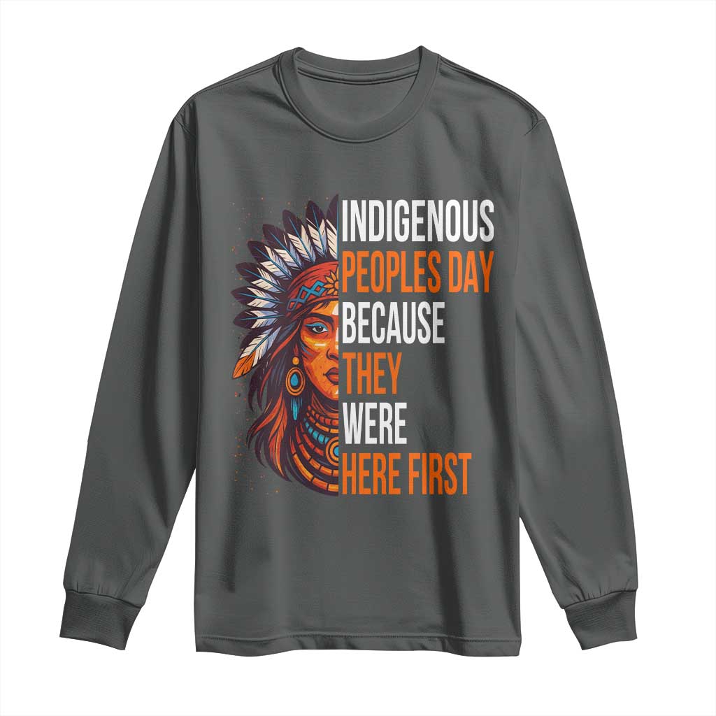 Native American Day Long Sleeve Shirt Indigenous People Day Because They Were Here First - Wonder Print Shop