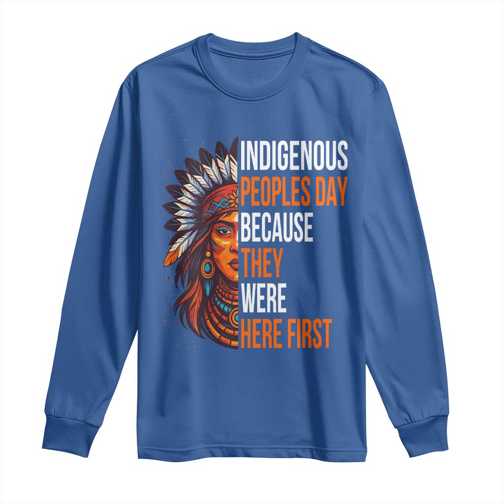 Native American Day Long Sleeve Shirt Indigenous People Day Because They Were Here First - Wonder Print Shop