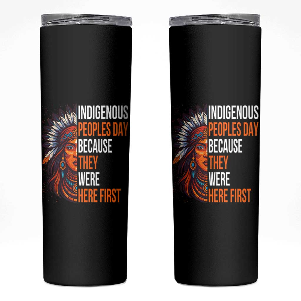 Native American Day Skinny Tumbler Indigenous People Day Because They Were Here First