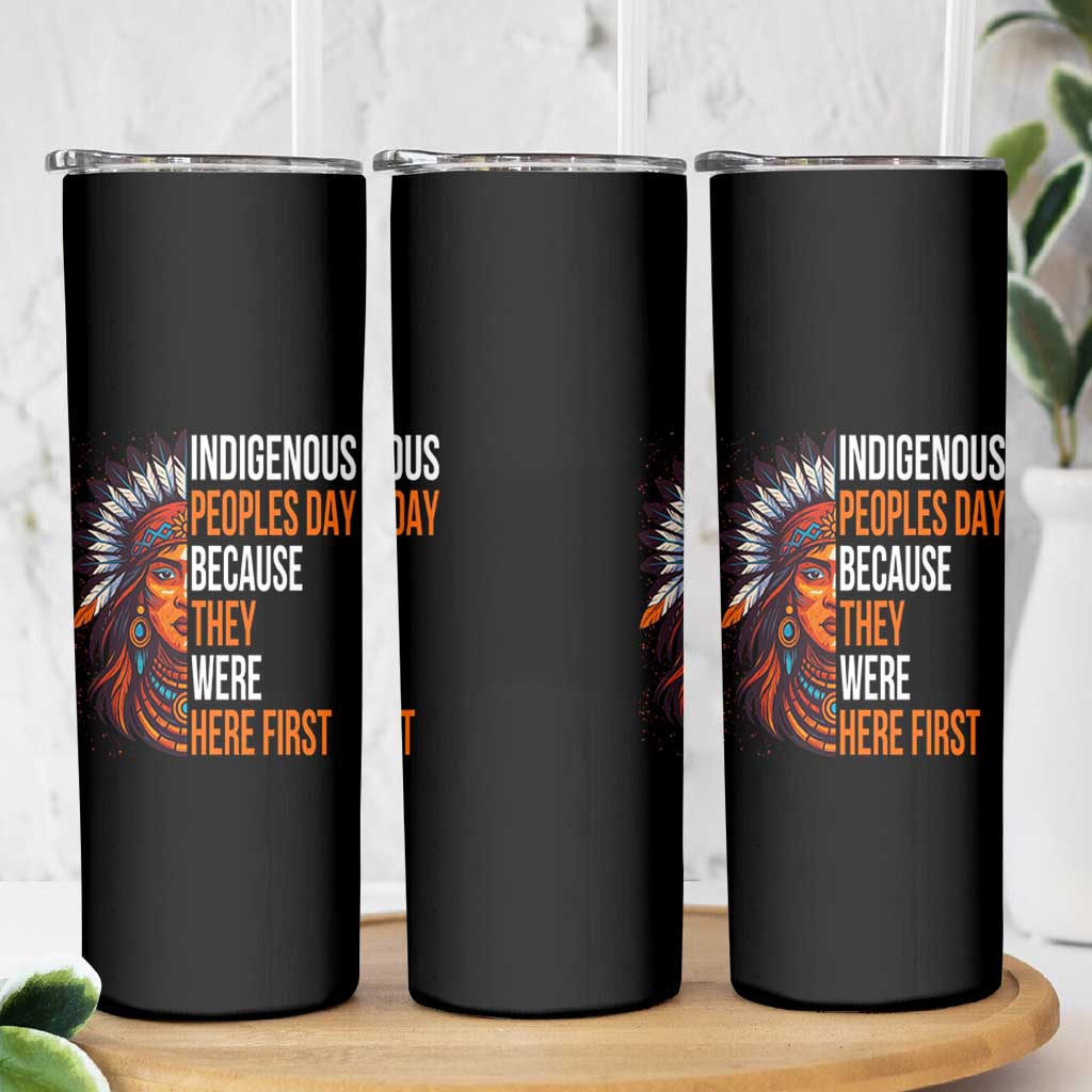 Native American Day Skinny Tumbler Indigenous People Day Because They Were Here First