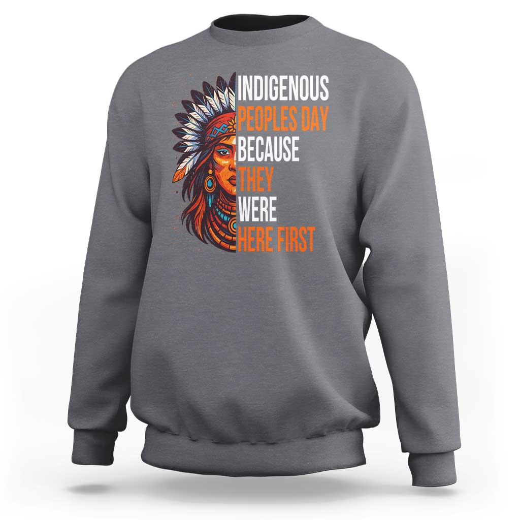 Native American Day Sweatshirt Indigenous People Day Because They Were Here First - Wonder Print Shop