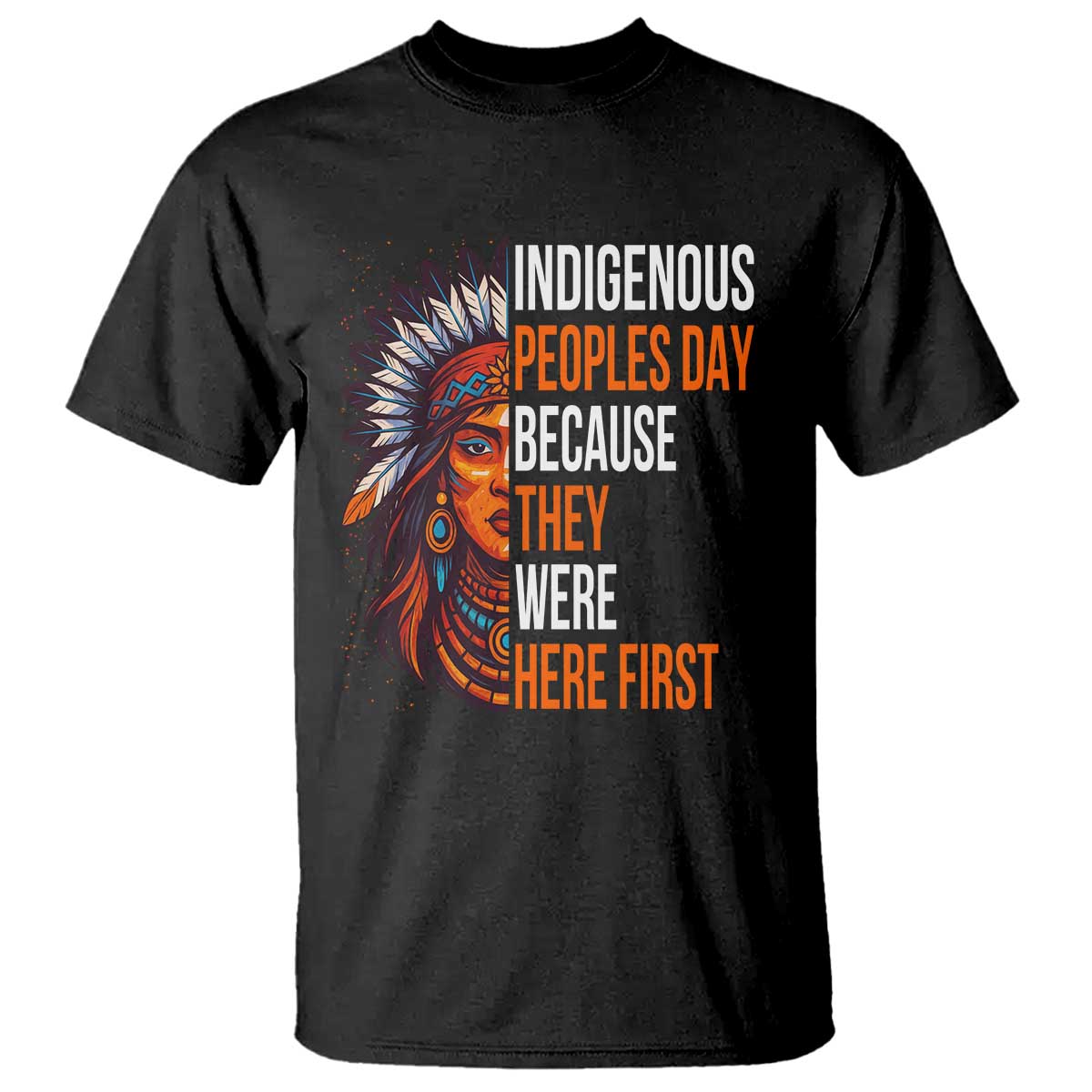 Native American Day T Shirt Indigenous People Day Because They Were Here First - Wonder Print Shop