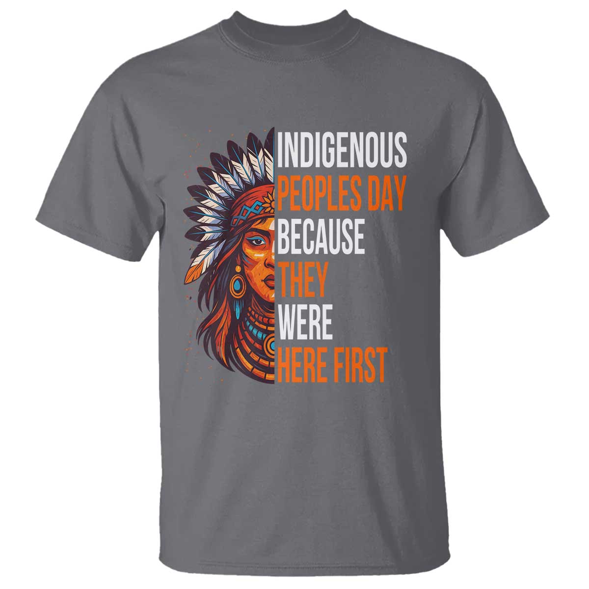 Native American Day T Shirt Indigenous People Day Because They Were Here First - Wonder Print Shop