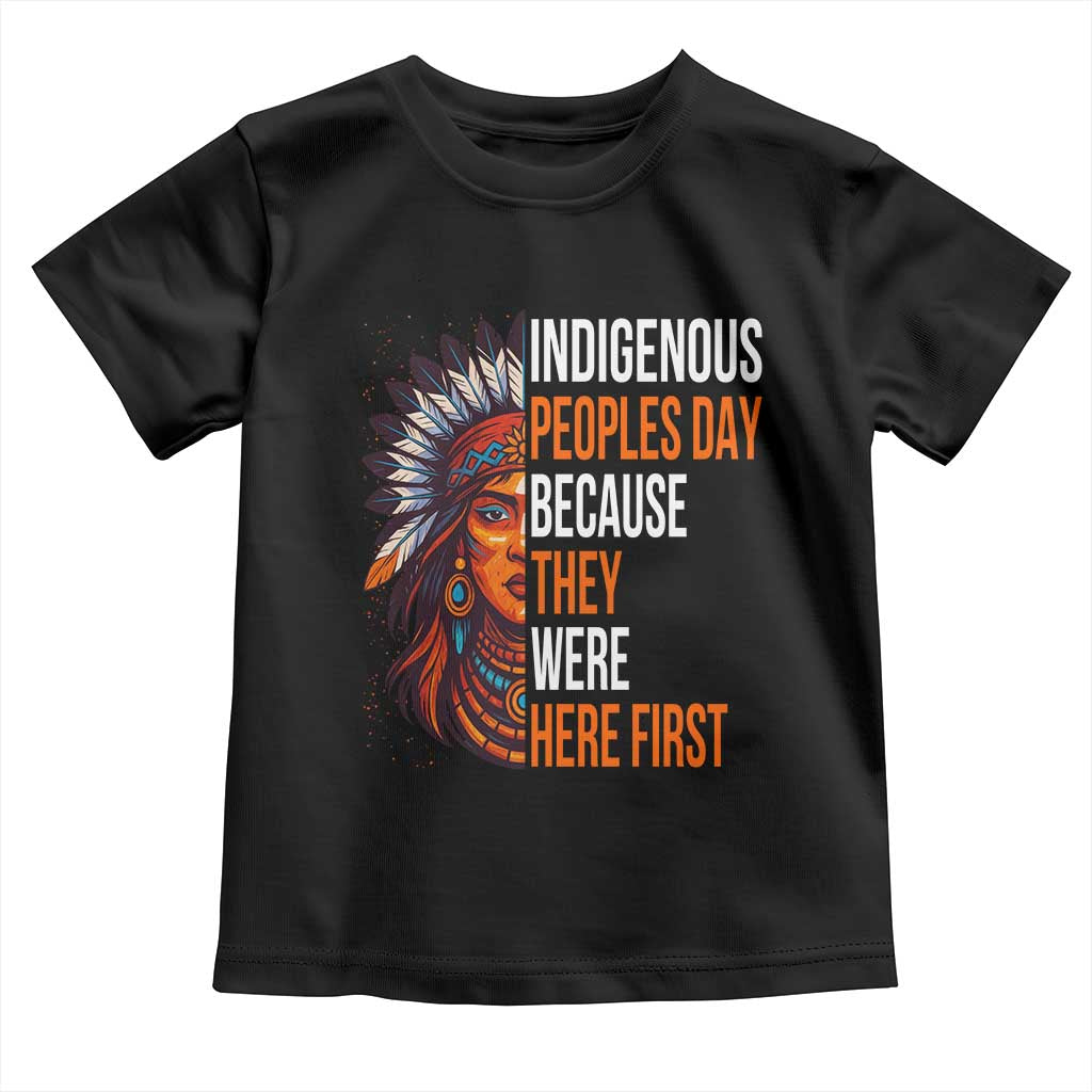 Native American Day Toddler T Shirt Indigenous People Day Because They Were Here First - Wonder Print Shop
