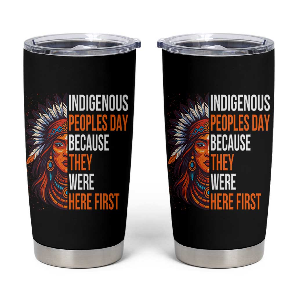 Native American Day Tumbler Cup Indigenous People Day Because They Were Here First